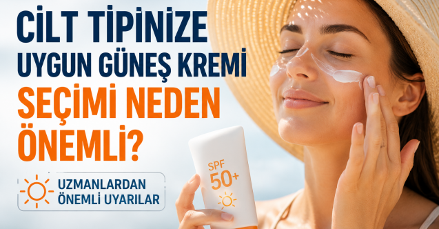 Cilt tipine göre güneş kremi seçimi neden önemli?
