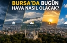 Bursa’da sıcaklık öğle saatlerinde zirve yapacak