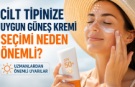 Cilt tipine göre güneş kremi seçimi neden önemli?