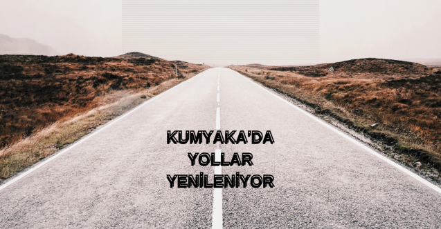MUDANYA BELEDİYESİ, BÜYÜKŞEHİRİN UNUTTUĞU KUMYAKADA YOLLARI YENİLEYECEK