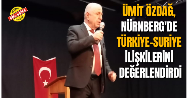 Ümit Özdağ, Nürnberg#039;de Türkiye-Suriye İlişkilerini Değerlendirdi