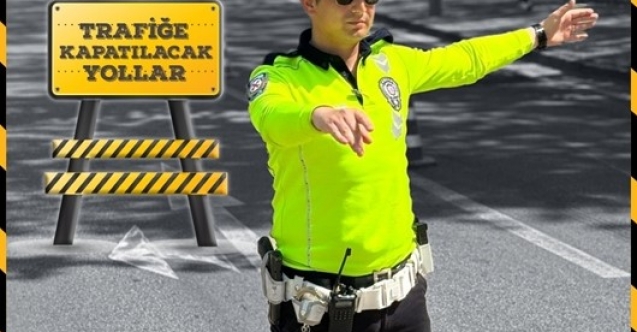 Trafiğe Kapatılacak Güzergahlar
