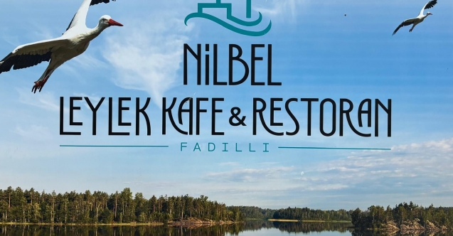 Fadıllı’da yeni dönem: NİLBEL Leylek Kafe ve Restoran hizmete girdi