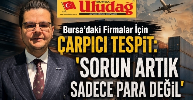 Bursa'daki firmalar için çarpıcı tespit: "Sorun artık sadece para değil"