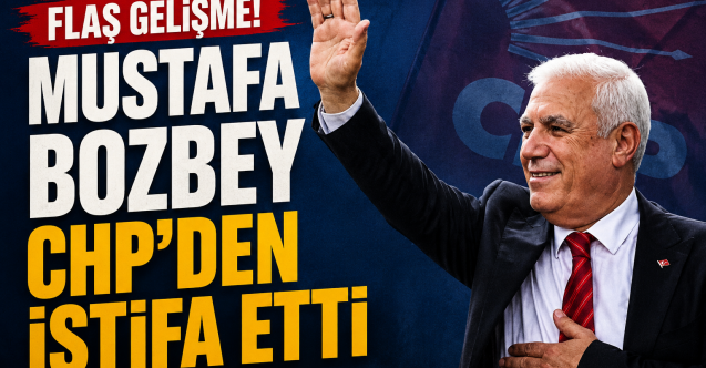 Mustafa Bozbey CHP'den istifa kararını duyurdu